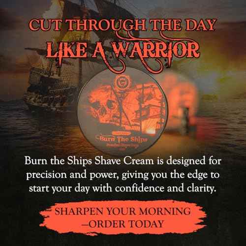 Shave Cream for Men | Burn The Ships Premium 4oz | Hydrating & Lathering Shaving Cream for Wet Shaving Sensitive Skin Beard Softening Natural Ingredients | Use Shaving Brush For Smooth Razor Glide