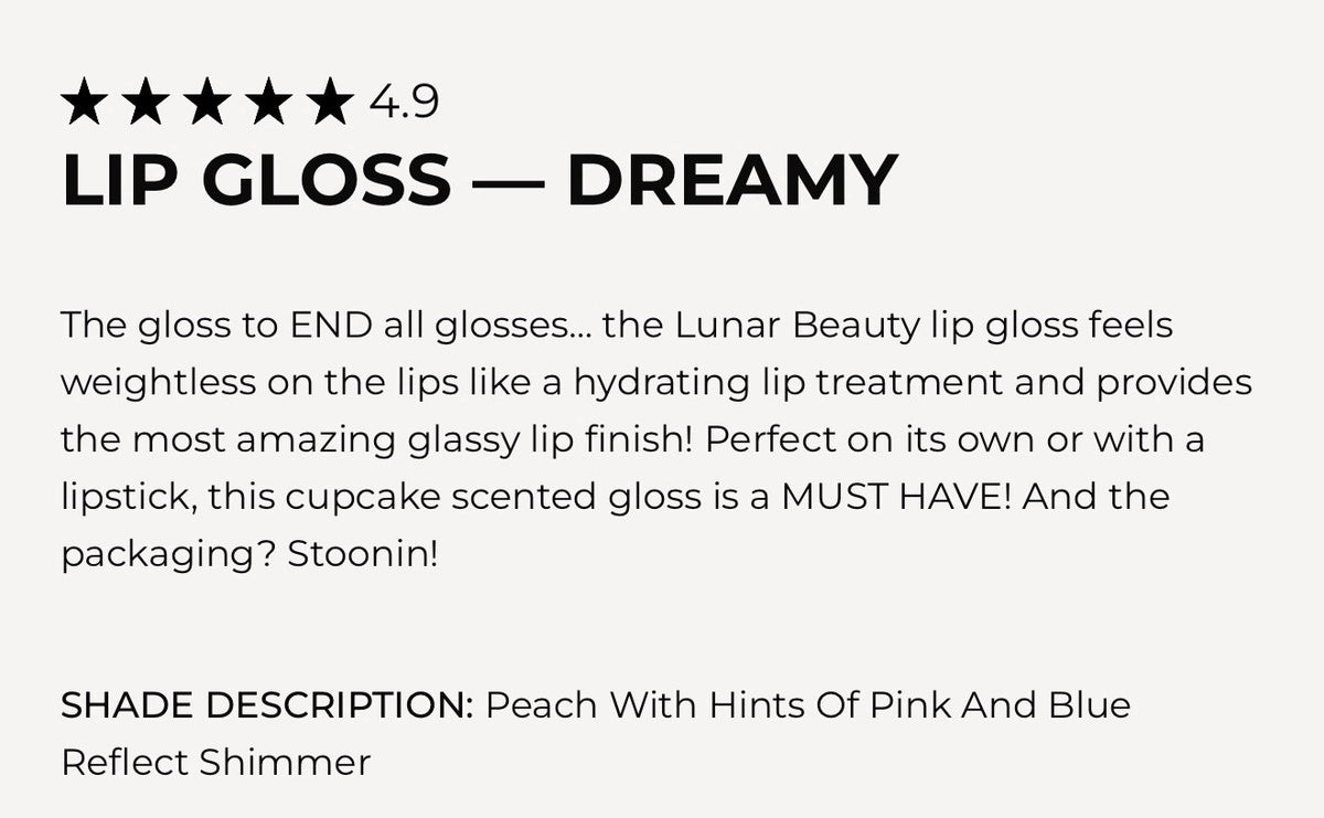 Lunar Beauty Dreamy Lip Gloss - Full Size 0.10 Oz, Moisturizing & Glossy
