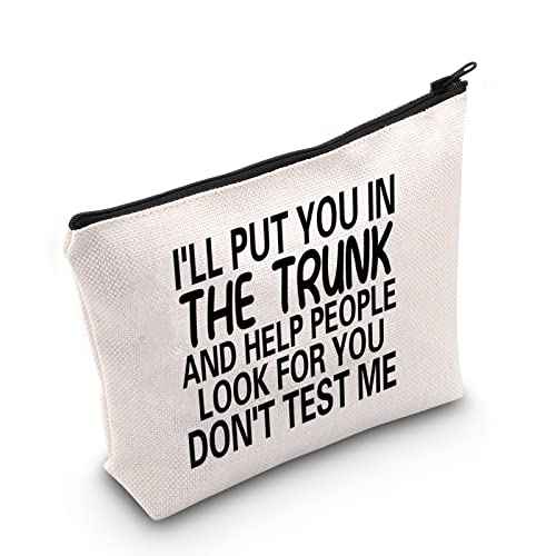 MNIGIU Funny Quote Cosmetic Bag I'll Put You In The Trunk And Help People Look For You Don't Test Me Cosmetic Bag Sarcastic Gift Humor Gift For Women