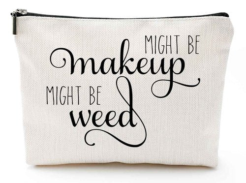 Might Be Makeup Might Be Weed Funny Makeup Bag Gift for Women Inspirational Cosmetics Pouch for Purse Travel Bag Cases for Toiletries Accessories Organizer