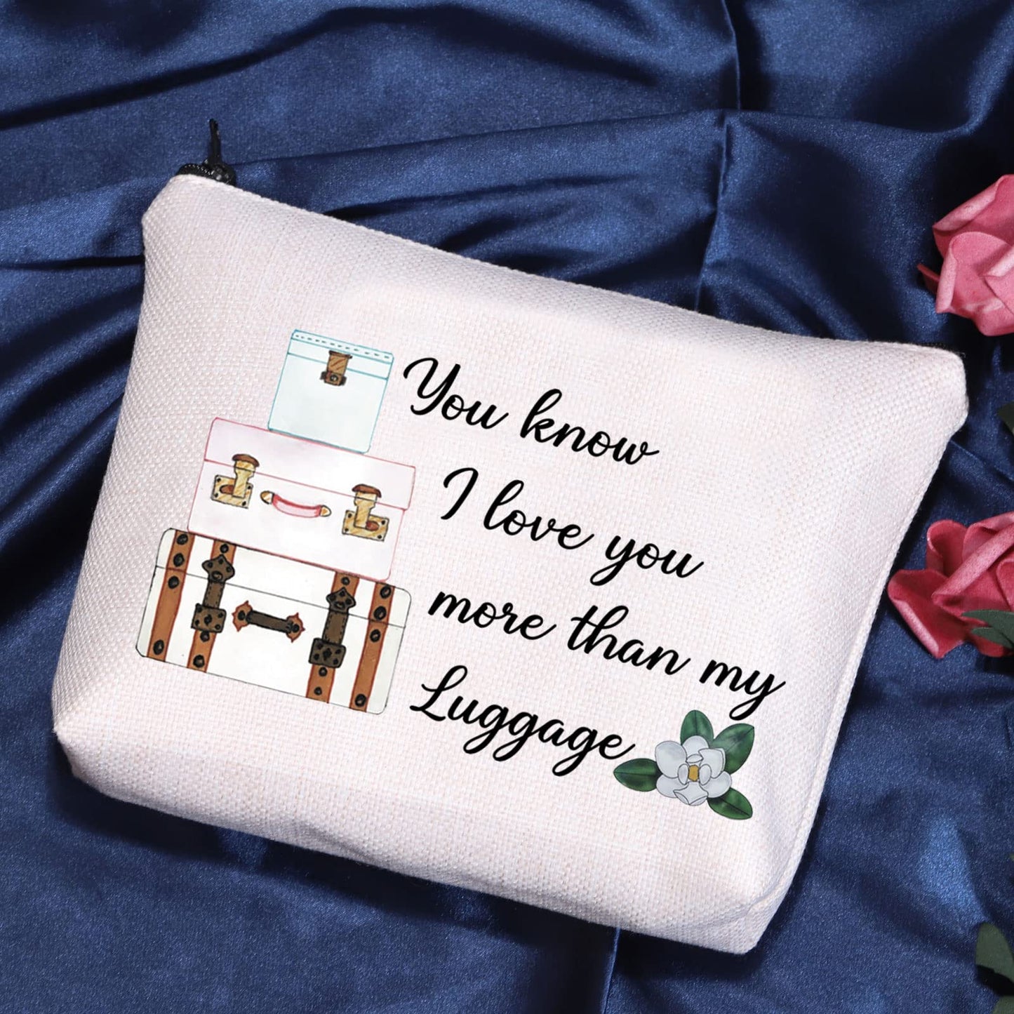 POFULL Magnolias Inspired Gift You Know I Love You More than my Luggage Cosmetic Bag For Women (You know I love you more than my Luggage bag)