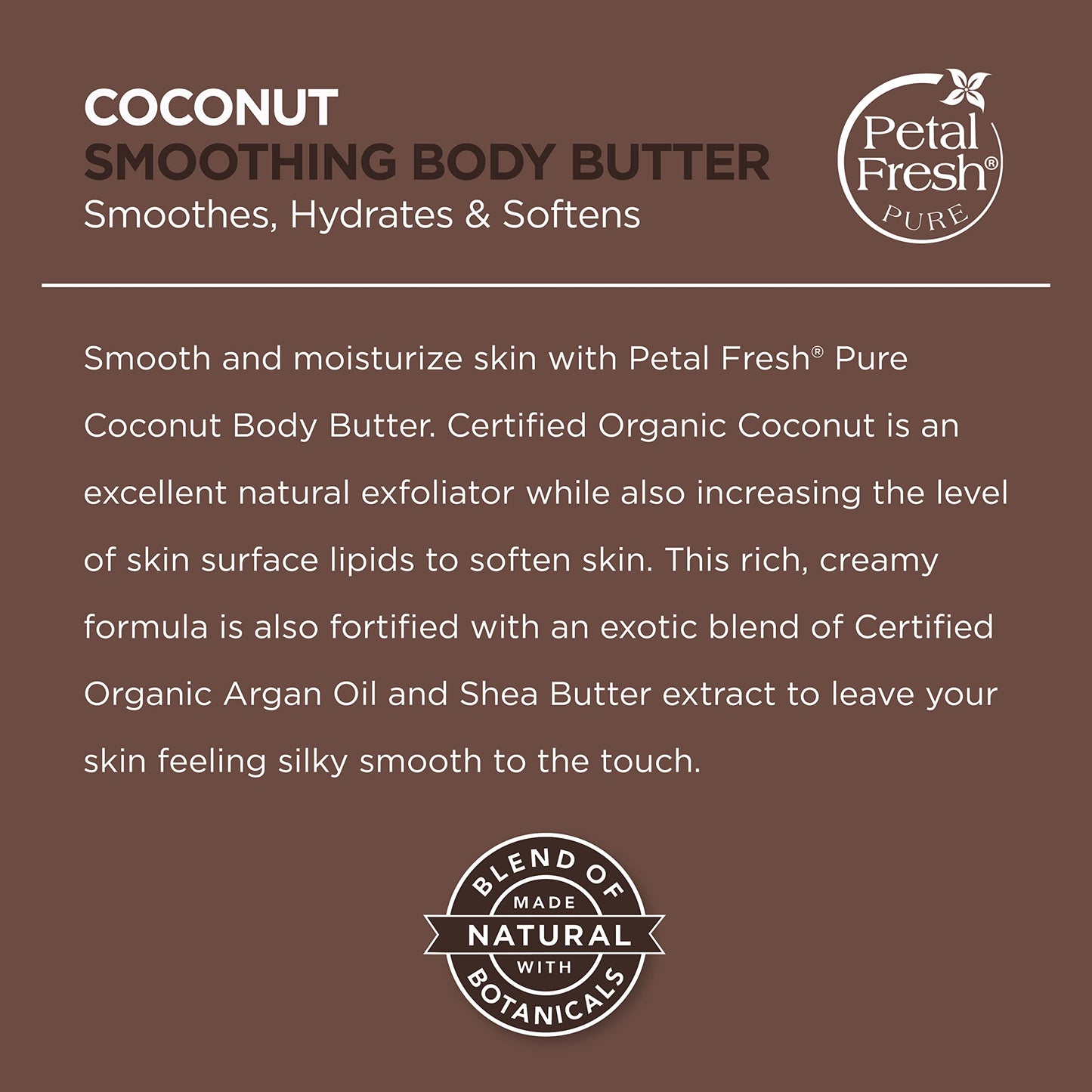 Petal Fresh Pure Smoothing Coconut Body Butter, Organic Argan Oil, Shea Butter, Intense Hydration, For All Skin Types, Natural Ingredients, Vegan and Cruelty Free, 8 oz