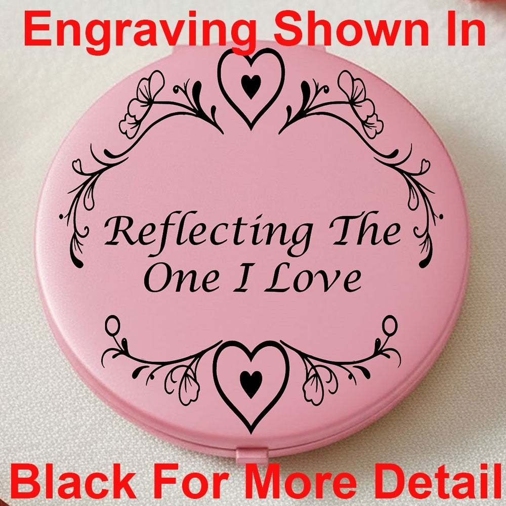 Engraved Compact Mirror Reflecting The One I Love Valentines Gift